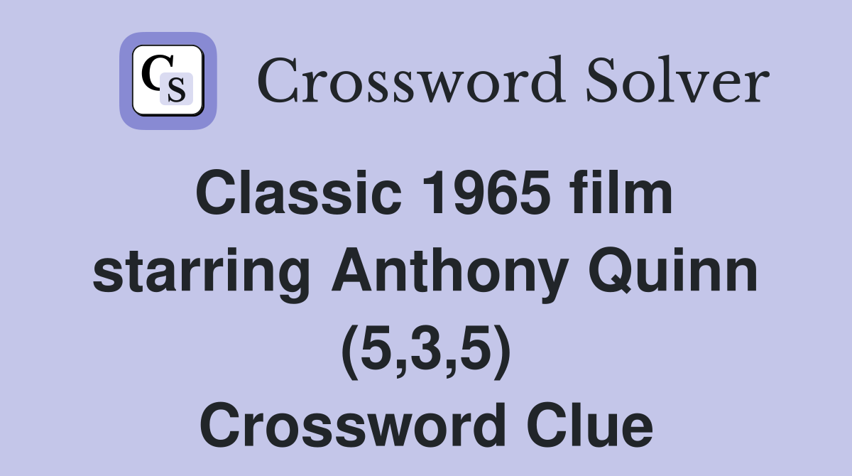 Classic 1965 film starring Anthony Quinn (5,3,5) Crossword Clue